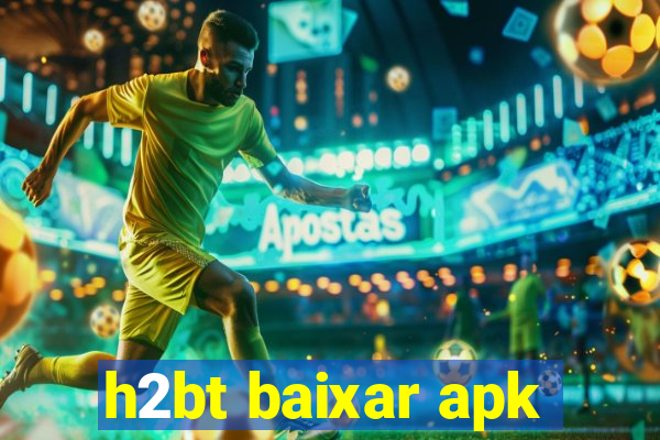 h2bt baixar apk